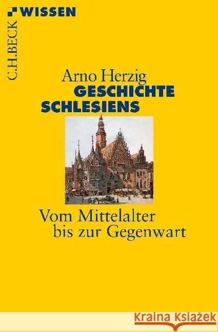 Geschichte Schlesiens : Vom Mittelalter bis zur Gegenwart Herzig, Arno 9783406676659 Beck - książka