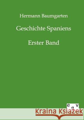 Geschichte Spaniens Baumgarten, Hermann 9783863822095 Europäischer Geschichtsverlag - książka