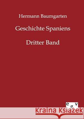 Geschichte Spaniens Baumgarten, Hermann 9783863822118 Europäischer Geschichtsverlag - książka