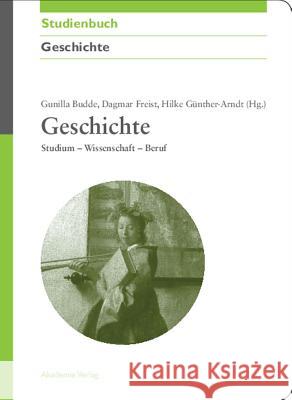 Geschichte: Studium - Wissenschaft - Beruf Budde, Gunilla 9783050044354 Akademie-Verlag - książka