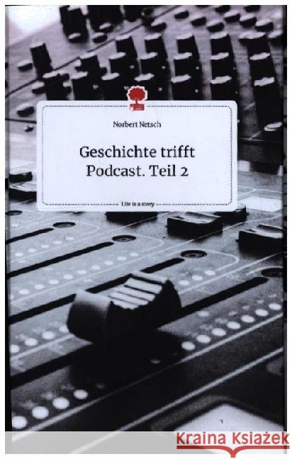 Geschichte trifft Podcast. Teil 2. Life is a Story - story.one Netsch, Norbert 9783710803512 story.one publishing - książka