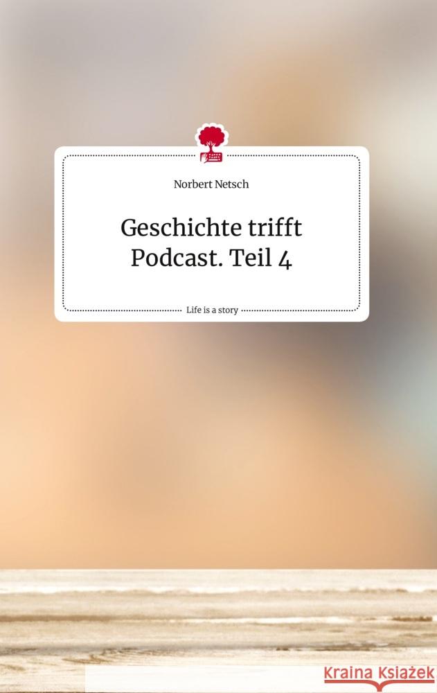 Geschichte trifft Podcast. Teil 4. Life is a Story - story.one Netsch, Norbert 9783710819339 story.one publishing - książka