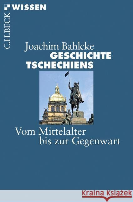 Geschichte Tschechiens : Vom Mittelalter bis zur Gegenwart Bahlcke, Joachim 9783406661792 Beck - książka