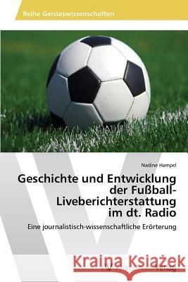 Geschichte und Entwicklung der Fußball-Liveberichterstattung im dt. Radio Hampel Nadine 9783639473469 AV Akademikerverlag - książka