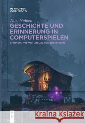 Geschichte und Erinnerung in Computerspielen Nico Nolden 9783110776829 Walter de Gruyter - książka