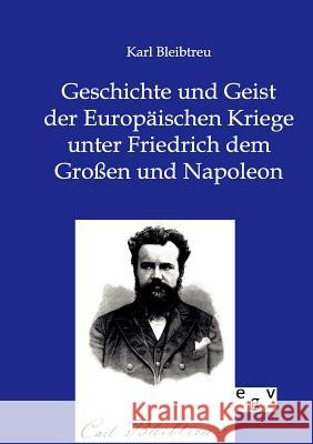 Geschichte und Geist der Europäischen Kriege unter Friedrich dem Großen und Napoleon Bleibtreu, Karl 9783863826765 Europäischer Geschichtsverlag - książka