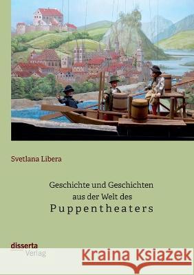 Geschichte und Geschichten aus der Welt des Puppentheaters Svetlana Libera 9783959355582 Disserta Verlag - książka