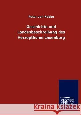 Geschichte und Landesbeschreibung des Herzogthums Lauenburg Von Robbe, Peter 9783846011171 Salzwasser-Verlag Gmbh - książka