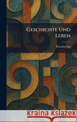 Geschichte Und Leben Theodor Litt 9781025679051 Tradd Street Press - książka