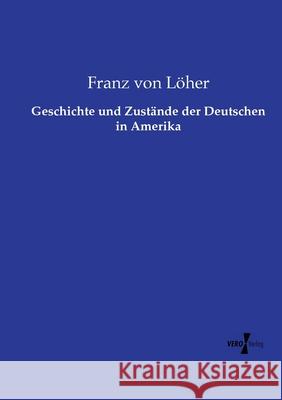 Geschichte und Zustände der Deutschen in Amerika Löher, Franz von 9783737218054 Vero Verlag in hansebooks GmbH - książka