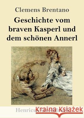 Geschichte vom braven Kasperl und dem schönen Annerl (Großdruck) Brentano, Clemens 9783847844013 Henricus - książka