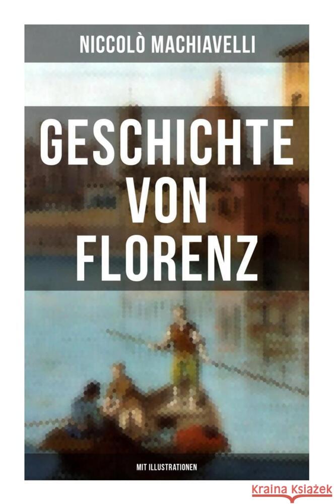 Geschichte von Florenz (Mit Illustrationen) Machiavelli, Niccolò 9788027253173 Musaicum Books - książka