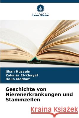 Geschichte von Nierenerkrankungen und Stammzellen Hussein, Jihan, El-Khayat, Zakaria, Medhat, Dalia 9786209628009 Verlag Unser Wissen - książka