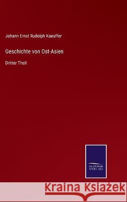 Geschichte von Ost-Asien: Dritter Theil Johann Ernst Rudolph Kaeuffer   9783375117832 Salzwasser-Verlag - książka