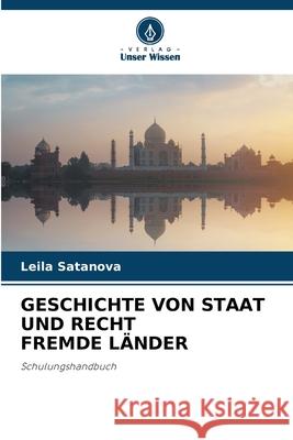 GESCHICHTE VON STAAT UND RECHT FREMDE LÄNDER Satanova, Leila 9786207832248 Verlag Unser Wissen - książka