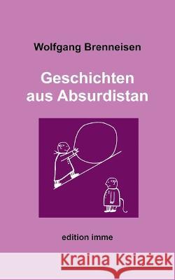 Geschichten aus Absurdistan Wolfgang Brenneisen 9783738634501 Books on Demand - książka