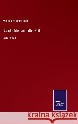 Geschichten aus alter Zeit: Erster Band Wilhelm Heinrich Riehl 9783375024598 Salzwasser-Verlag - książka