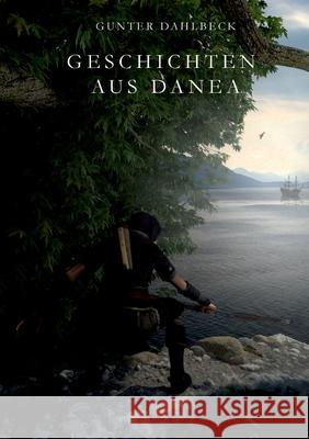 Geschichten aus Danea: Band 1 Gunter Dahlbeck 9783752610390 Books on Demand - książka