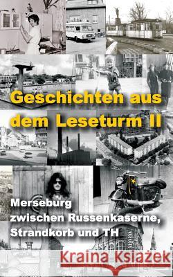 Geschichten aus dem Leseturm II: Merseburg zwischen Russenkaserne, Strandkorb und TH Mälzer, Katharina 9783943519266 Kynast - książka