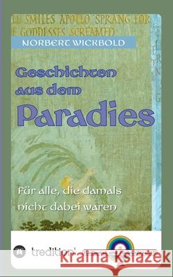 Geschichten aus dem Paradies: Für alle, die damals nicht dabei waren Wickbold, Norbert 9783746982441 Tredition Gmbh - książka