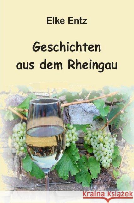 Geschichten aus dem Rheingau Entz, Elke 9783746782362 epubli - książka