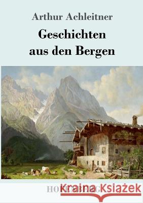 Geschichten aus den Bergen Arthur Achleitner 9783743717565 Hofenberg - książka