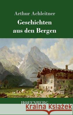 Geschichten aus den Bergen Arthur Achleitner 9783743717572 Hofenberg - książka