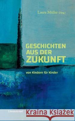 Geschichten aus der Zukunft: von Kindern f?r Kinder Laura M?ller 9783757800796 Bod - Books on Demand - książka