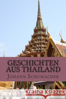 Geschichten aus Thailand: Kurzgeschichten Schumacher M., Johann 9781491050675 Createspace - książka