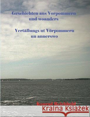 Geschichten aus Vorpommern und woanders / Vertällungs ut Vörpommern un annerswo Konrad Reichhold 9783741255861 Books on Demand - książka