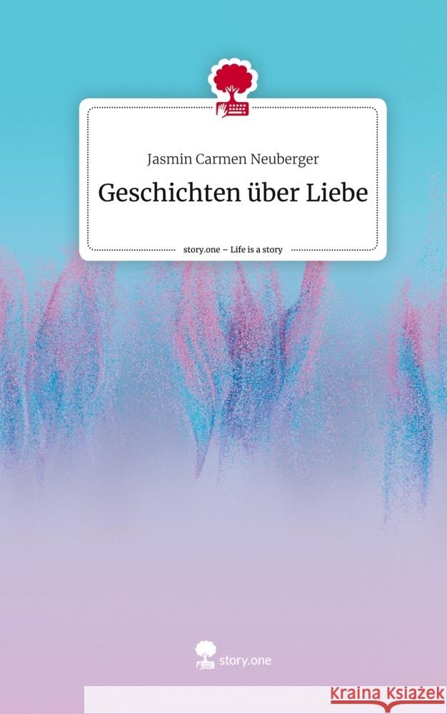 Geschichten über Liebe. Life is a Story - story.one Neuberger, Jasmin Carmen 9783711522696 story.one publishing - książka