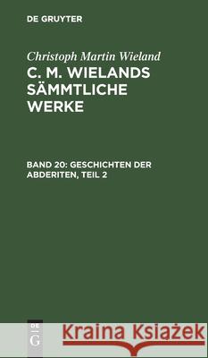 Geschichten Der Abderiten, Teil 2 Christoph Martin Wieland 9783111218489 De Gruyter - książka