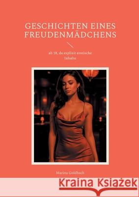 Geschichten eines Freudenm?dchens: ab 18, da explizit erotische Inhalte Marina Goldbach 9783819213205 Bod - Books on Demand - książka