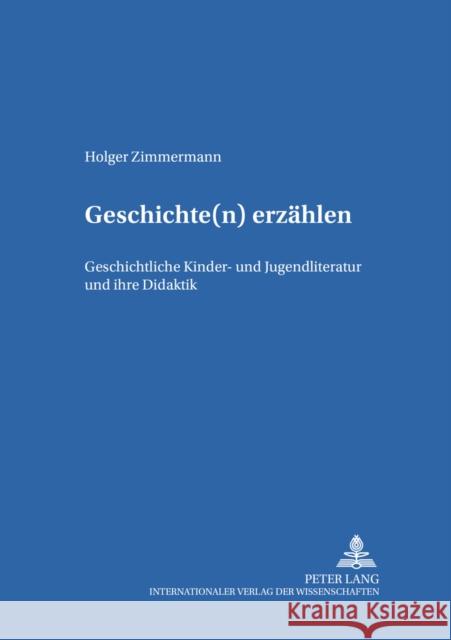 Geschichte(n) Erzaehlen: Geschichtliche Kinder- Und Jugendliteratur Und Ihre Didaktik Ewers-Uhlmann, Hans-Heino 9783631519202 Peter Lang Gmbh, Internationaler Verlag Der W - książka