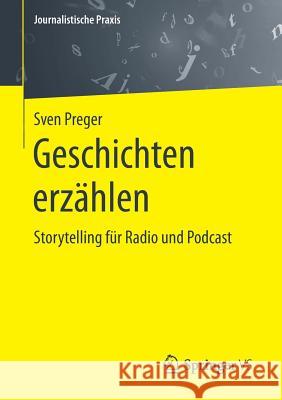 Geschichten Erzählen: Storytelling Für Radio Und Podcast Preger, Sven 9783658234270 Springer VS - książka
