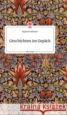 Geschichten im Gepäck. Life is a Story - story.one Grillmeyer, Siegfried 9783990879085 Story.One Publishing - książka