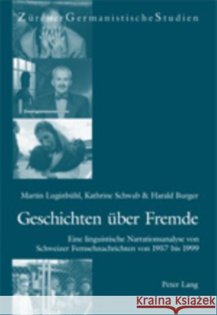 Geschichten Ueber Fremde: Eine Linguistische Narrationsanalyse Von Schweizer Fernsehnachrichten Von 1957 Bis 1999 Luginbühl, Martin 9783039103553 Peter Lang Gmbh, Internationaler Verlag Der W - książka