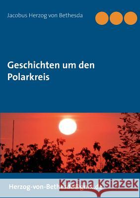 Geschichten um den Polarkreis Jacobus Herzog Von Bethesda 9783833490774 Books on Demand - książka