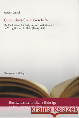 Geschichte(n) Und Geschafte: Die Publikation Der 'Allgemeinen Welthistorie' Im Verlag Gebauer in Halle (1744-1814) Conrad, Marcus 9783447062251 Harrassowitz - książka