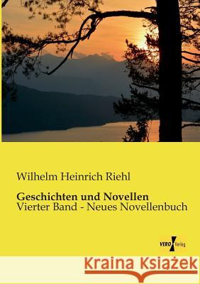 Geschichten und Novellen: Vierter Band - Neues Novellenbuch Wilhelm Heinrich Riehl 9783956109508 Vero Verlag - książka