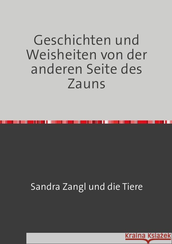Geschichten und Weisheiten von der anderen Seite des Zauns Zangl, Sandra 9783759815835 epubli - książka