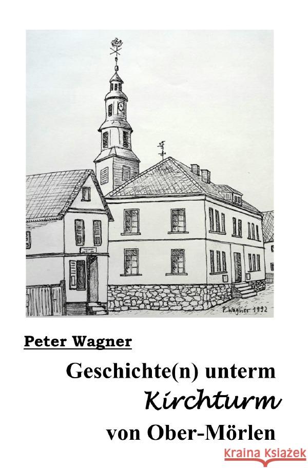 Geschichte(n) unterm Kirchturm von Ober-Mörlen Wagner, Peter 9783818733803 epubli - książka