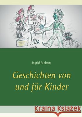 Geschichten von und für Kinder Ingrid Panhans 9783753443614 Books on Demand - książka