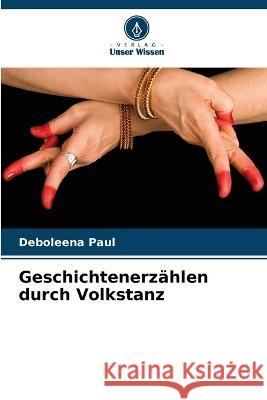 Geschichtenerzahlen durch Volkstanz Deboleena Paul   9786205781296 Verlag Unser Wissen - książka