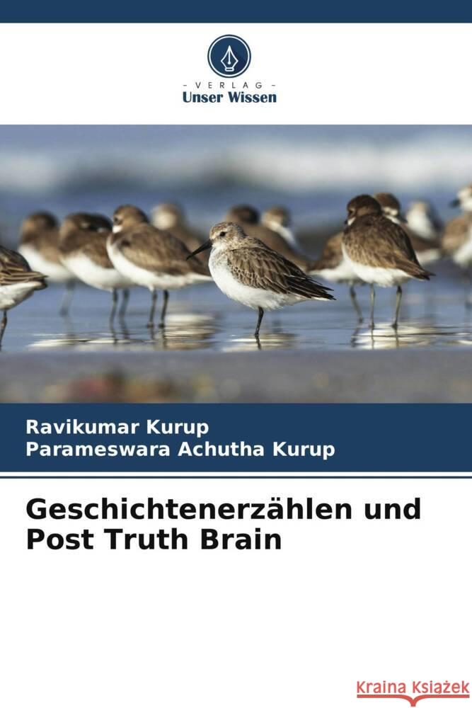 Geschichtenerzählen und Post Truth Brain Kurup, Ravikumar, Achutha Kurup, Parameswara 9786205058602 Verlag Unser Wissen - książka