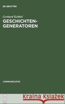 Geschichtengeneratoren: Lektüren Zur Poetik Des Historischen Romans Kebbel, Gerhard 9783484630024 Max Niemeyer Verlag - książka