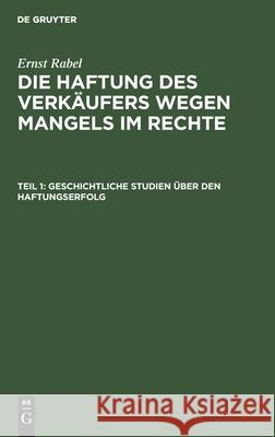 Geschichtliche Studien Über Den Haftungserfolg Ernst Rabel, No Contributor 9783112343678 De Gruyter - książka