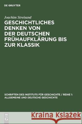 Geschichtliches Denken von der deutschen Frühaufklärung bis zur Klassik Joachim Streisand 9783112621318 De Gruyter - książka