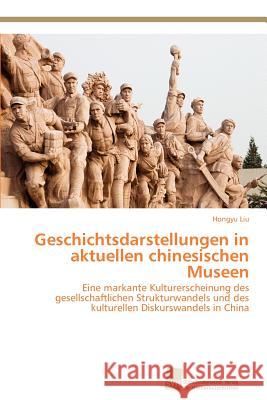 Geschichtsdarstellungen in aktuellen chinesischen Museen Liu, Hongyu 9783838135878 S Dwestdeutscher Verlag F R Hochschulschrifte - książka