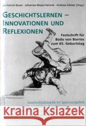 Geschichtslernen - Innovationen Und Reflexionen: Geschichtsdidaktik Im Spannungsfeld Von Theoretischen Zuspitzungen, Empirischen Erkundungen, Normativ Bauer, Jan-Patrick Meyer-Hamme, Johannes Körber, Andreas  9783825507008 Centaurus - książka